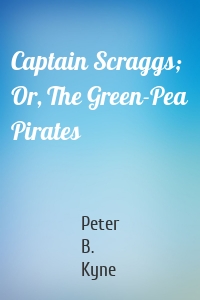 Captain Scraggs; Or, The Green-Pea Pirates