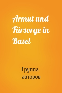 Armut und Fürsorge in Basel