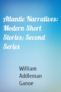 Atlantic Narratives: Modern Short Stories; Second Series