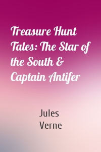 Treasure Hunt Tales: The Star of the South & Captain Antifer