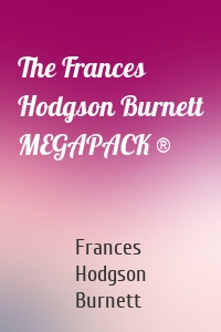 The Frances Hodgson Burnett MEGAPACK ®