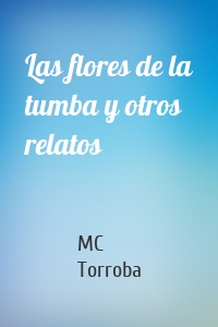 Las flores de la tumba y otros relatos