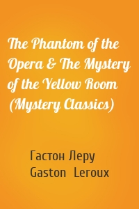 The Phantom of the Opera & The Mystery of the Yellow Room (Mystery Classics)