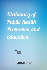 Dictionary of Public Health Promotion and Education