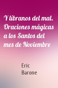 Y líbranos del mal. Oraciones mágicas a los Santos del mes de Noviembre