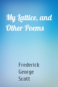 My Lattice, and Other Poems