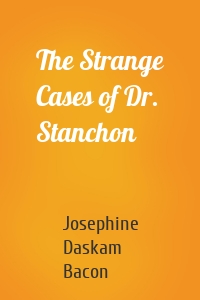 The Strange Cases of Dr. Stanchon