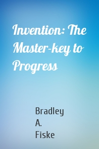 Invention: The Master-key to Progress