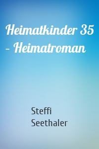 Heimatkinder 35 – Heimatroman