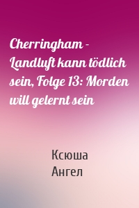 Cherringham - Landluft kann tödlich sein, Folge 13: Morden will gelernt sein