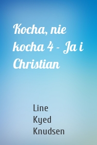 Kocha, nie kocha 4 - Ja i Christian