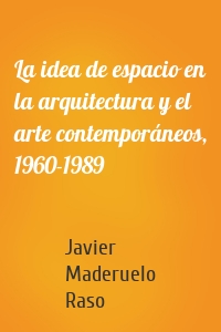 La idea de espacio en la arquitectura y el arte contemporáneos, 1960-1989