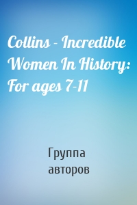 Collins - Incredible Women In History: For ages 7-11