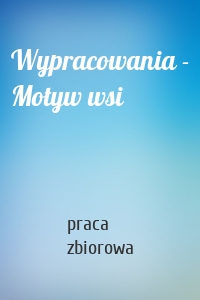 Wypracowania - Motyw wsi