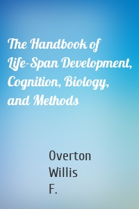 The Handbook of Life-Span Development, Cognition, Biology, and Methods