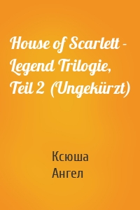 House of Scarlett - Legend Trilogie, Teil 2 (Ungekürzt)