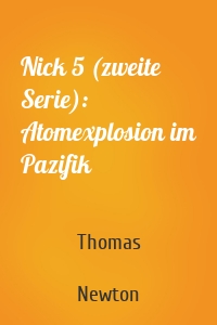 Nick 5 (zweite Serie): Atomexplosion im Pazifik