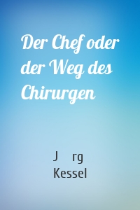 Der Chef oder der Weg des Chirurgen