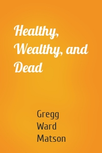 Healthy, Wealthy, and Dead