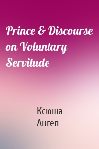 Prince & Discourse on Voluntary Servitude