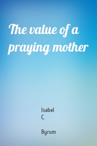 The value of a praying mother