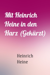 Mit Heinrich Heine in den Harz (Gekürzt)