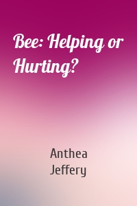 Bee: Helping or Hurting?