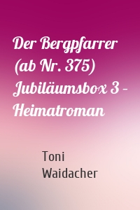 Der Bergpfarrer (ab Nr. 375) Jubiläumsbox 3 – Heimatroman