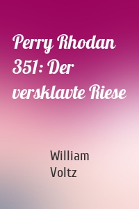 Perry Rhodan 351: Der versklavte Riese