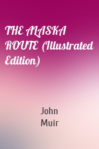 THE ALASKA ROUTE (Illustrated Edition)