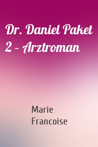 Dr. Daniel Paket 2 – Arztroman