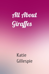 All About Giraffes