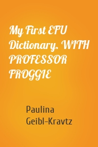 My First EFU Dictionary. WITH PROFESSOR FROGGIE