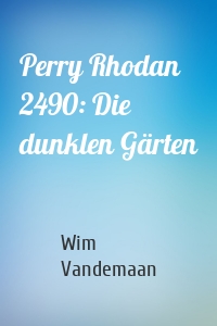 Perry Rhodan 2490: Die dunklen Gärten