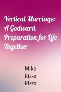 Vertical Marriage: A Godward Preparation for Life Together