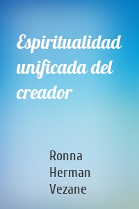 Espiritualidad unificada del creador