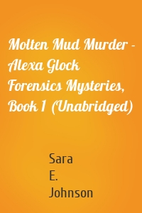 Molten Mud Murder - Alexa Glock Forensics Mysteries, Book 1 (Unabridged)