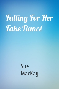 Falling For Her Fake Fiancé
