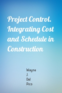 Project Control. Integrating Cost and Schedule in Construction