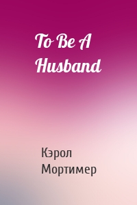 To Be A Husband