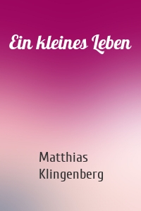 Ein kleines Leben