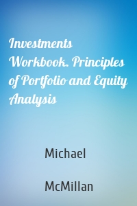 Investments Workbook. Principles of Portfolio and Equity Analysis