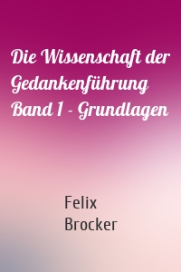 Die Wissenschaft der Gedankenführung Band 1 - Grundlagen