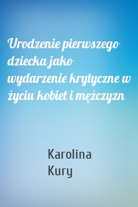 Urodzenie pierwszego dziecka jako wydarzenie krytyczne w życiu kobiet i mężczyzn