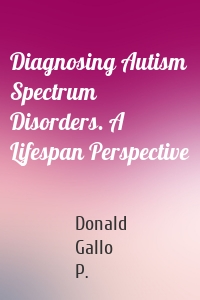 Diagnosing Autism Spectrum Disorders. A Lifespan Perspective