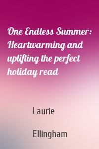 One Endless Summer: Heartwarming and uplifting the perfect holiday read