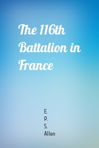 The 116th Battalion in France