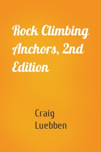 Rock Climbing Anchors, 2nd Edition