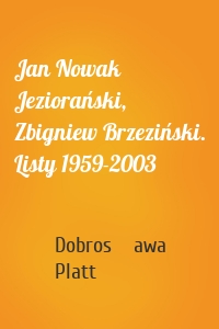 Jan Nowak Jeziorański, Zbigniew Brzeziński. Listy 1959-2003