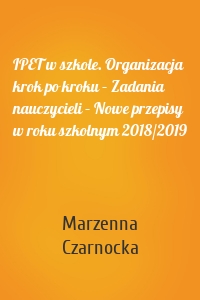 IPET w szkole. Organizacja krok po kroku – Zadania nauczycieli – Nowe przepisy w roku szkolnym 2018/2019